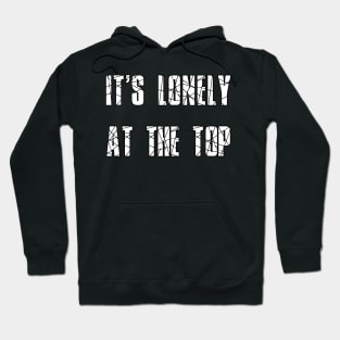 It's lonely at the top Hoodie